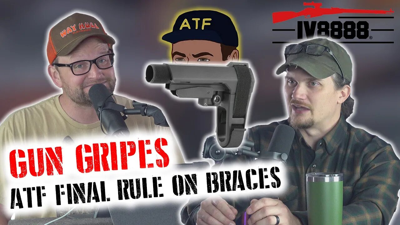 Gun Gripes #346: "ATFs Final Rule on Pistol Braces"