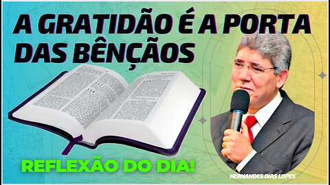 A GRATIDÃO É A PORTA DAS BÊNÇÃOS | Hernandes Dias Lopes