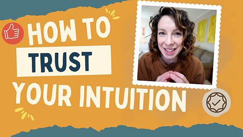 How to Trust Your Intuition