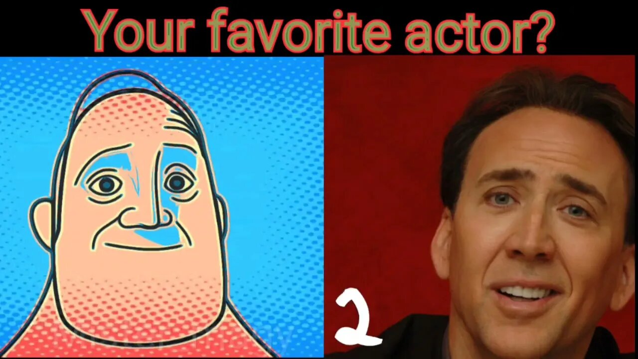 Mr incredible becomes uncanny / Your favorite actor?