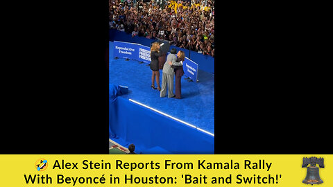 🤣 Alex Stein Reports From Kamala Rally With Beyoncé in Houston: 'Bait and Switch!'