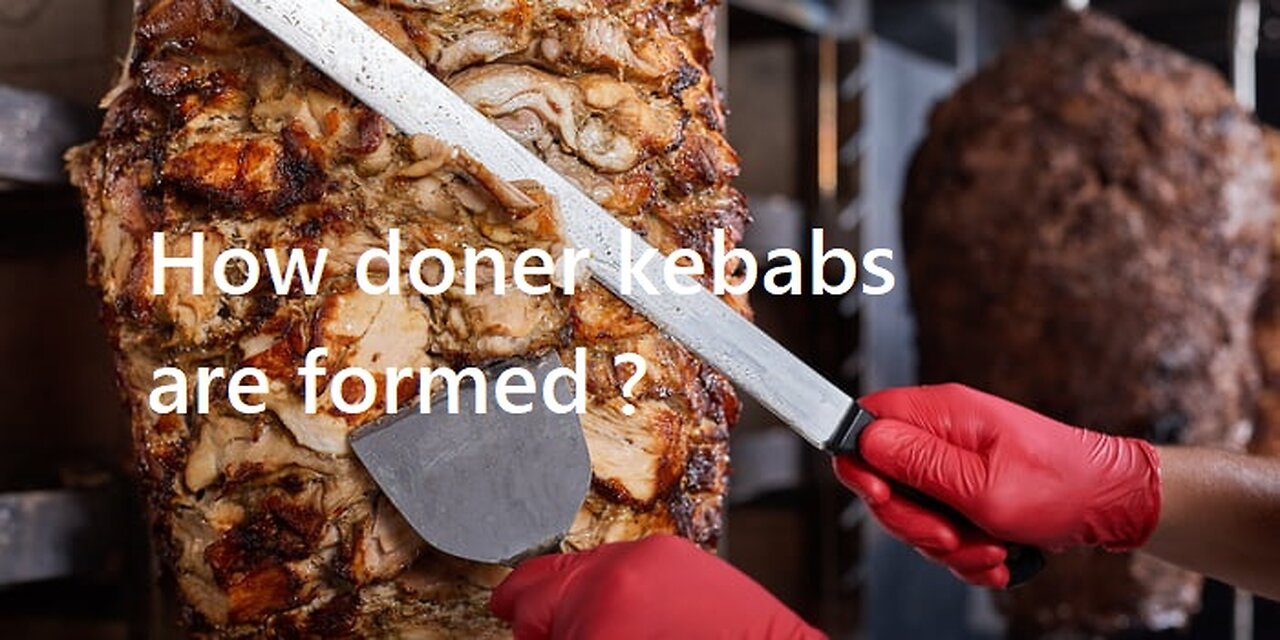 How doner kebabs are formed ?