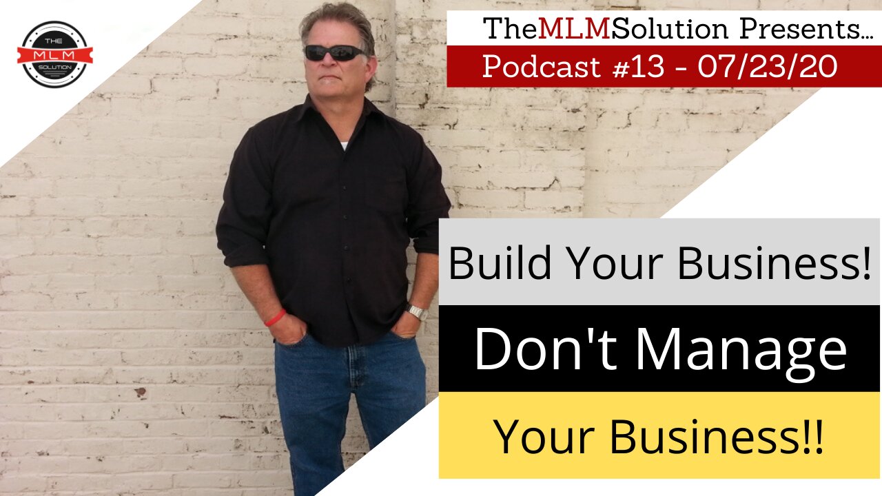 Podcast #13: For God's Sake BUILD your business, Don't Manage it!