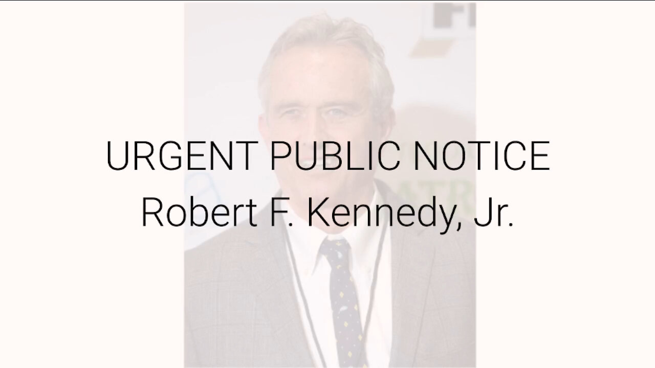 Article Video: URGENT PUBLIC NOTICE Robert F. Kennedy, Jr.