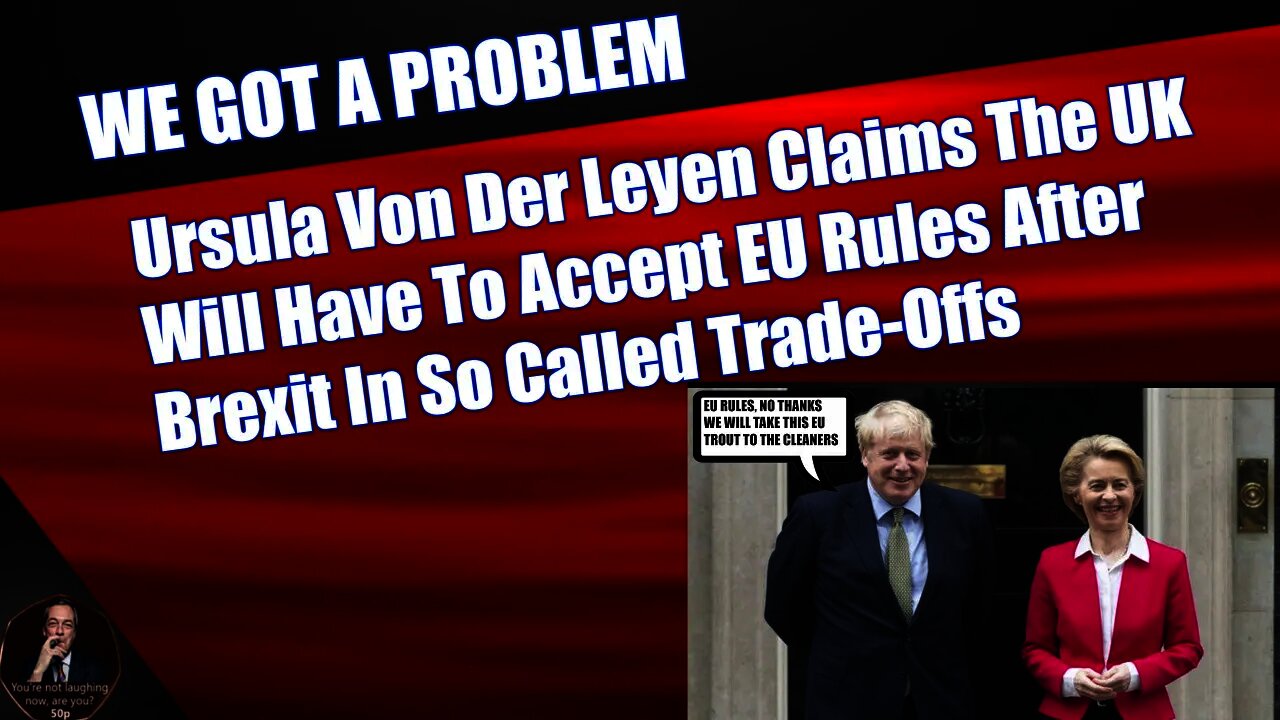 Ursula Von Der Leyen Claims The UK Will Have To Accept EU Rules After Brexit In So Called Trade-Offs