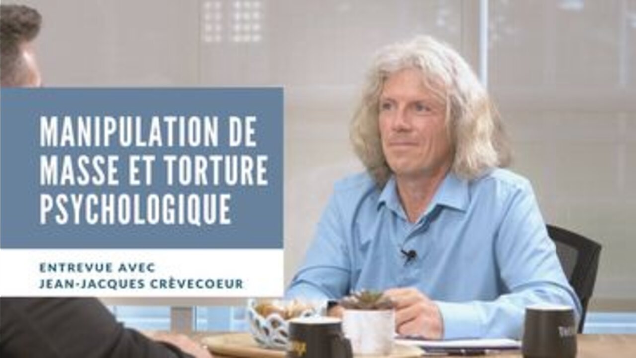 Manipulation de masse et torture psychologique avec Jean-Jacques Crèvecoeur