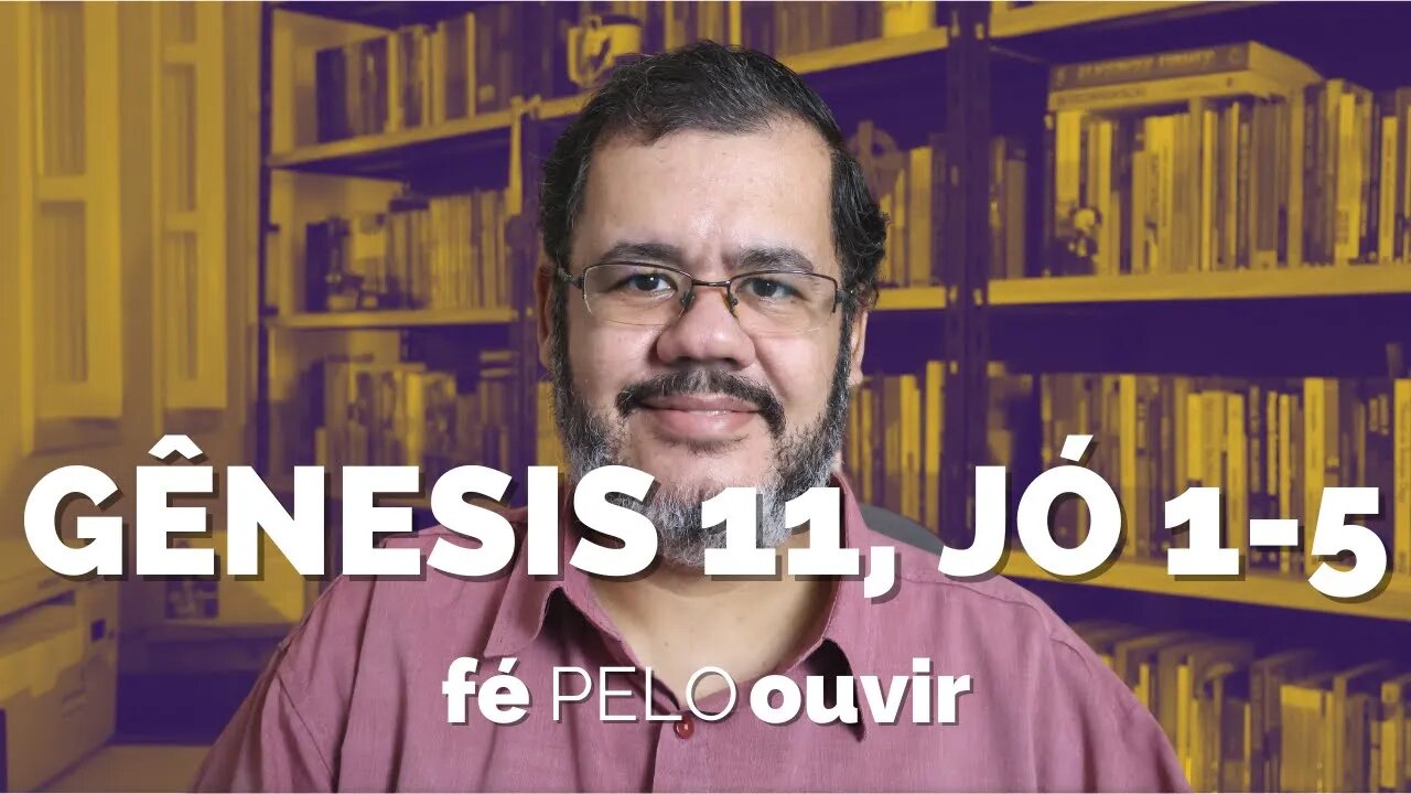 GÊNESIS 11 - JÓ 1-5 | #féPELOouvir