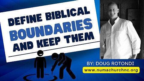 Biblical Boundaries | Doug Rotondi | NUMA Church NC