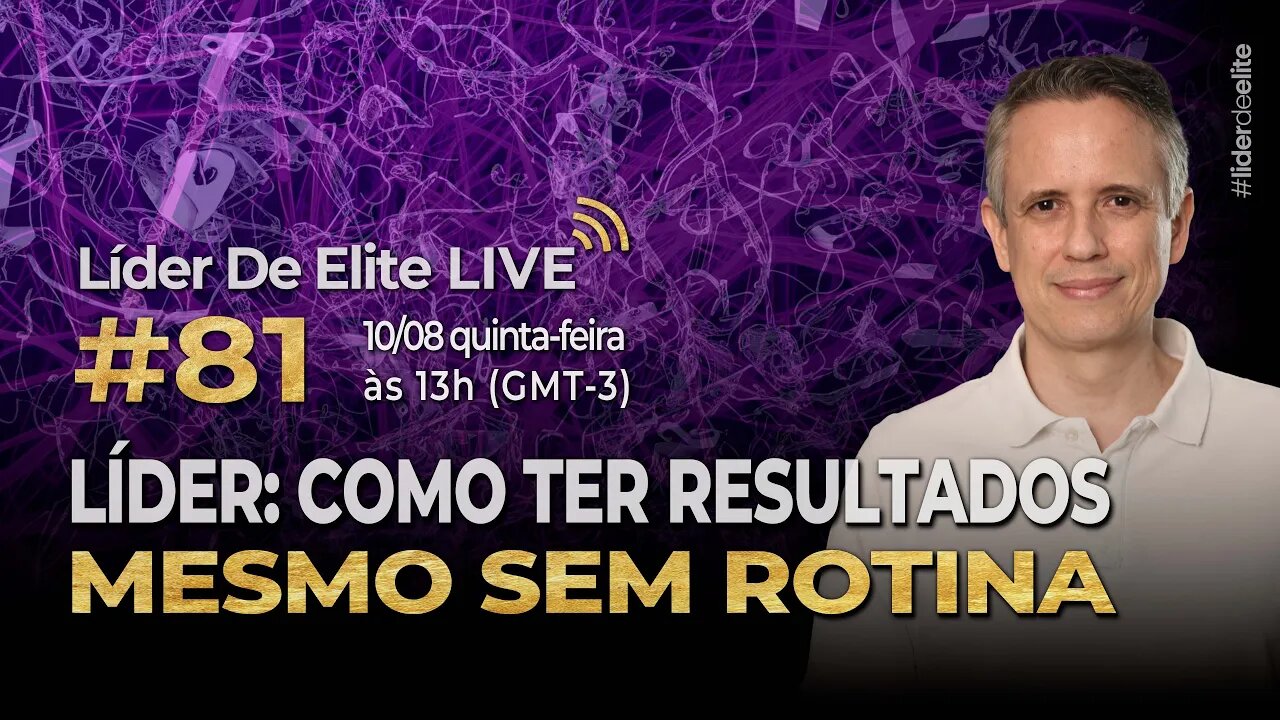 Líder: Como Ter Resultados Mesmo Sem Rotina - Líder De Elite LIVE #081