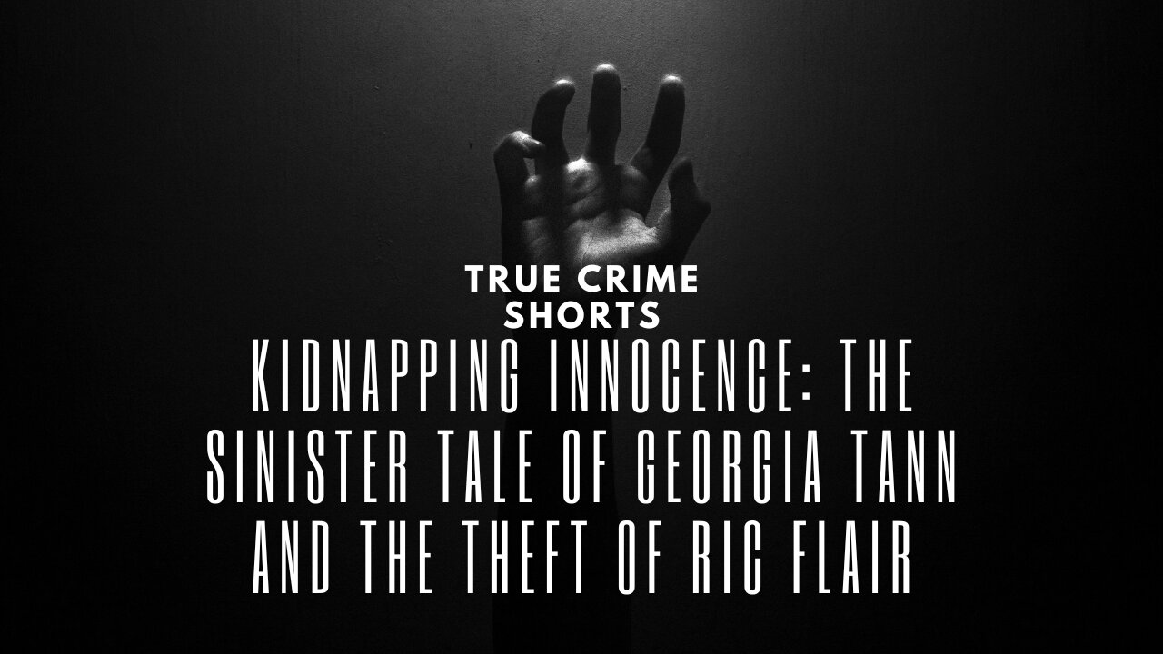 True Crime Shorts -Kidnapping Innocence: The Sinister Tale of Georgia Tann and the Theft of Ric Flair