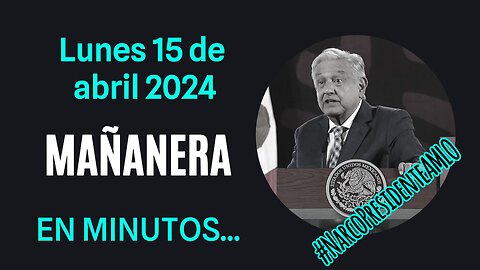 💩🐣👶 AMLITO | Mañanera *Lunes 15 de abril 2024* | El gansito veloz 3:33 a 1:56.