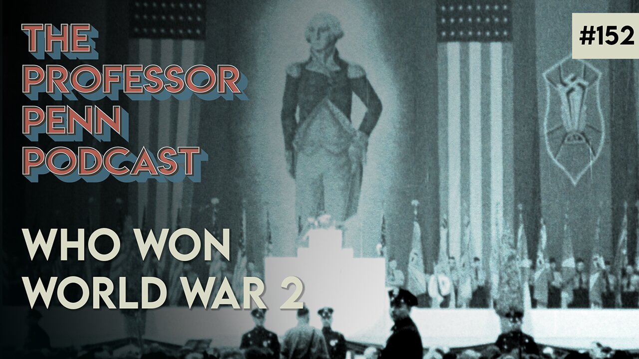 WHO WON WORLD WAR II? with Professor Penn | EP152