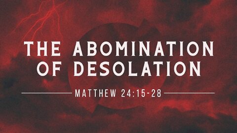 What is the Abomination of Desolation?