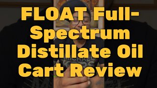 FLOAT Full-Spectrum Distillate Oil Cart Review - Strong but Expensive