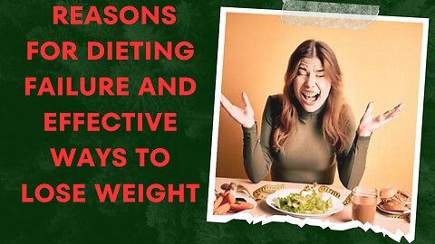 Reasons for dieting failure and effective ways to lose weight