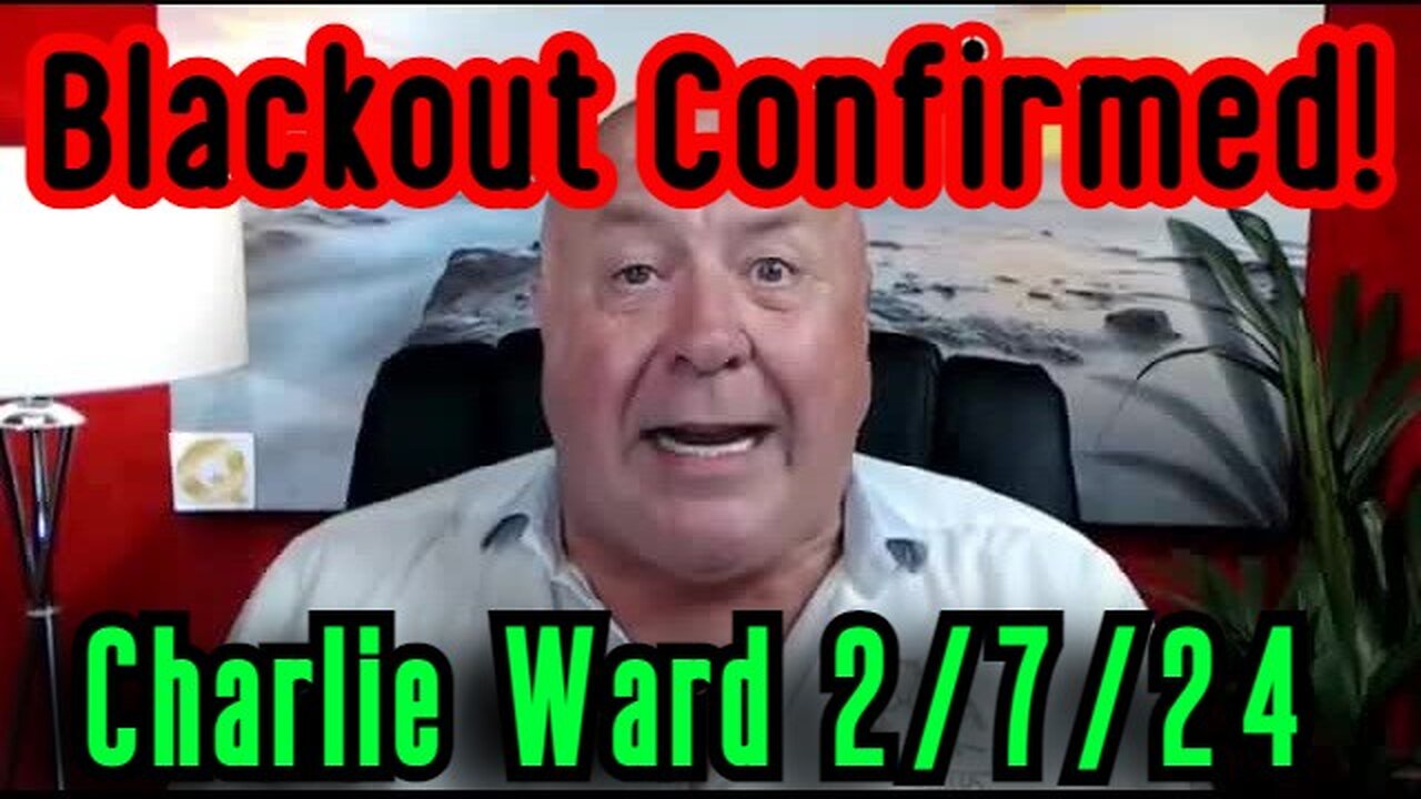 CHARLIE WARD SHOCKING NEWS 2/7/24 - Blackout Confirmed!