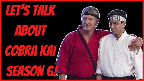 LET'S TALK ABOUT COBRA KAI SEASON 6!