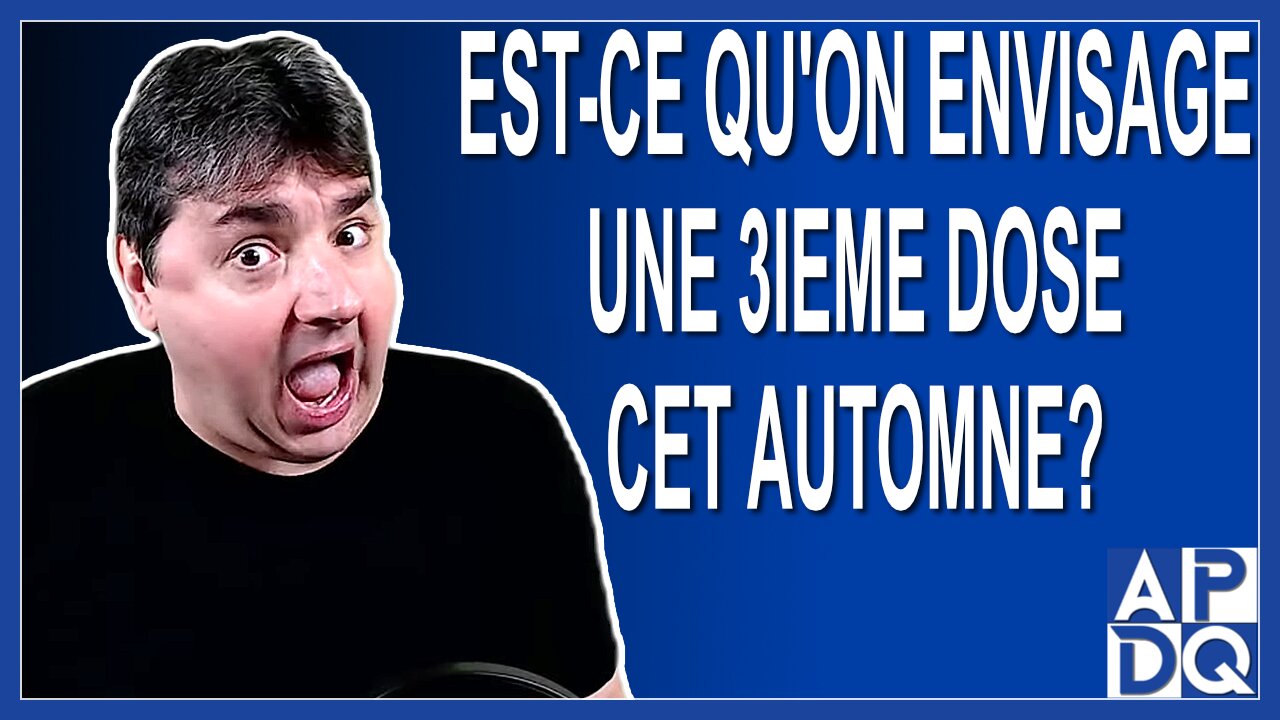 Est-ce qu'on envisage une 3ieme dose cet automne pour nos ainés ?