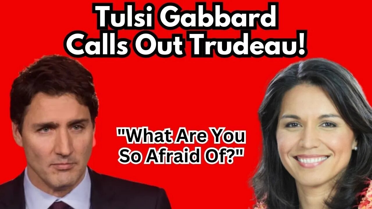 WOW! Tulsi Gabbard CALLS OUT Justin Trudeau! "What Are You So Afraid Of?"