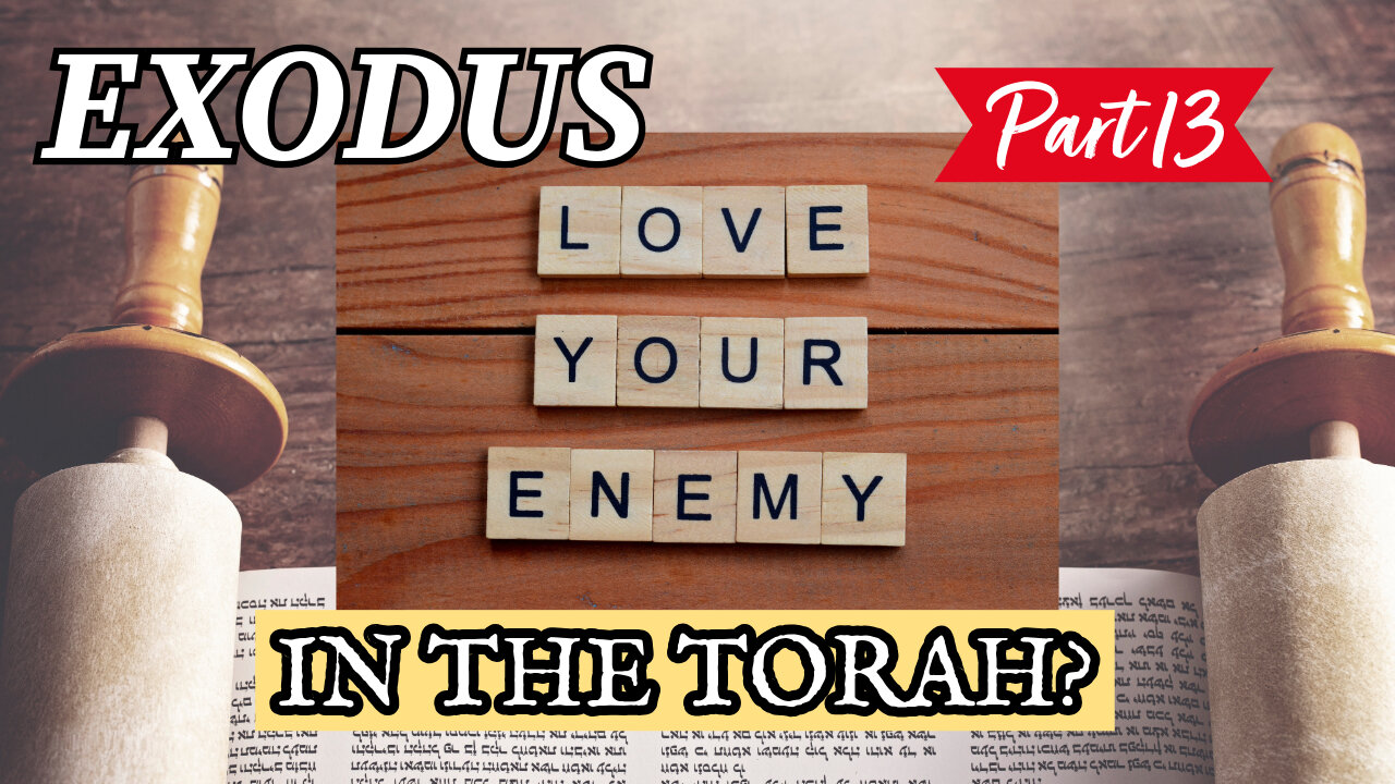 Love Your Enemy - In the Torah? (Exodus Series - Part 13)