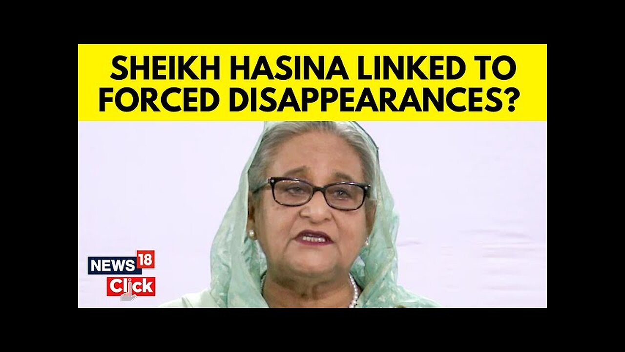 Sheikh Hasina Involved In Enforced Disappearances: Bangladesh Commission | English News | N18G