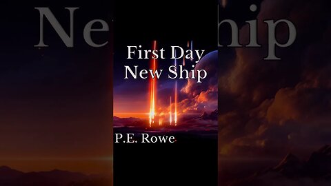 First Day New Ship | Story Trailer, Sci-Fi Weeklies by P.E. Rowe