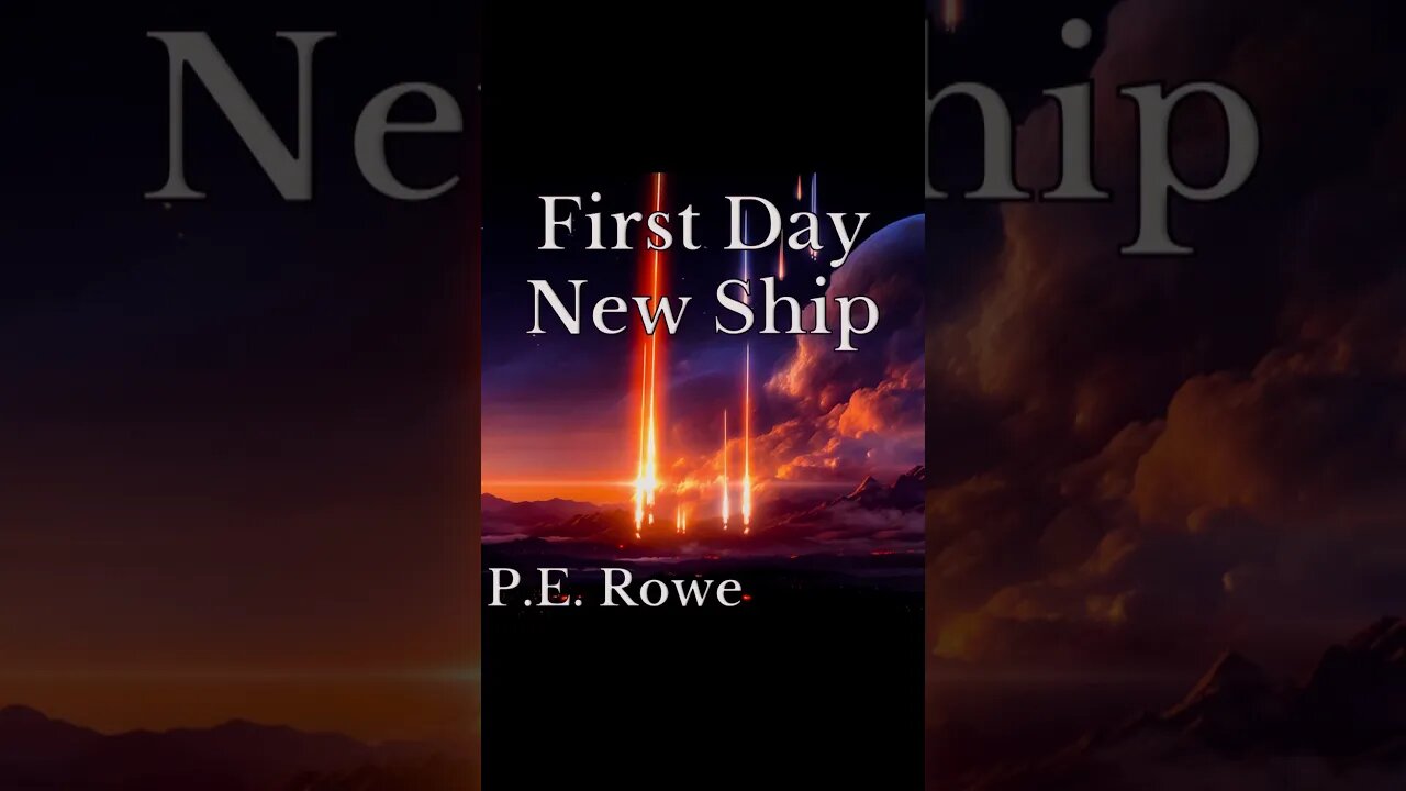 First Day New Ship | Story Trailer, Sci-Fi Weeklies by P.E. Rowe