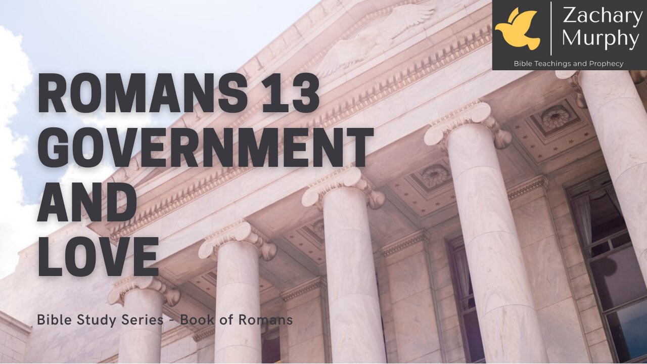 A Bible Study on Romans Chapter 13 - Government Authority and Love by Zachary Murphy