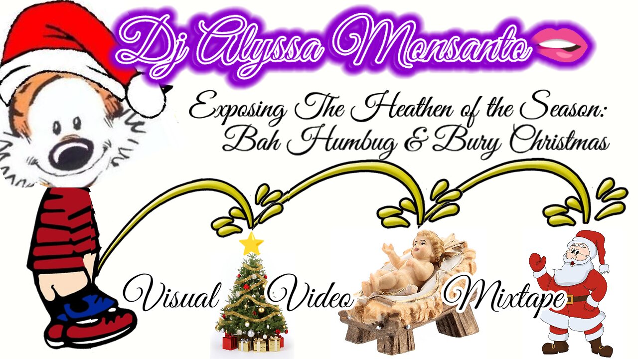 Dj Alyssa Monsanto - Exposing The Heathen of The Season: Bah Humbug & Bury Christmas(Visual Mixtape)