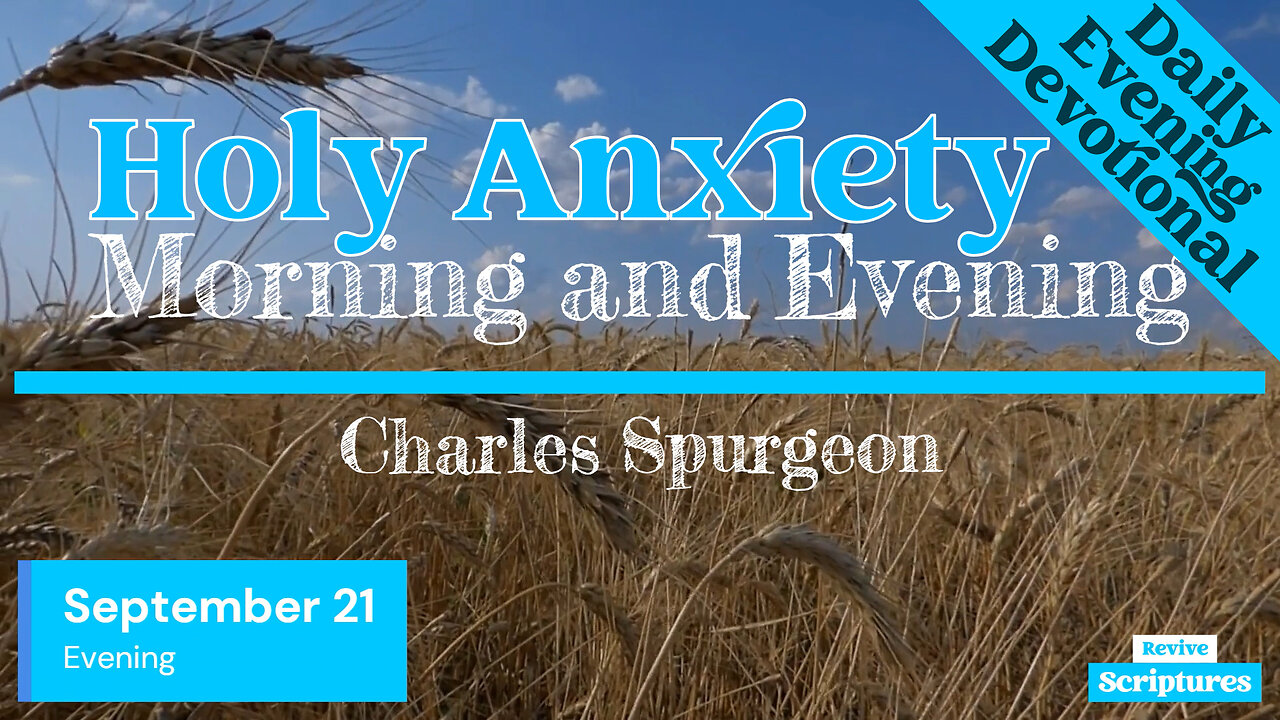 September 21 Evening Devotional | Holy Anxiety | Morning and Evening by Charles Spurgeon