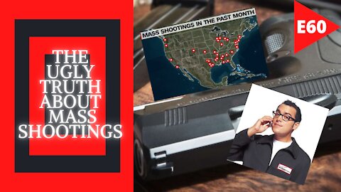 EPISODE 60 - The UGLY Truth About Mass Shootings