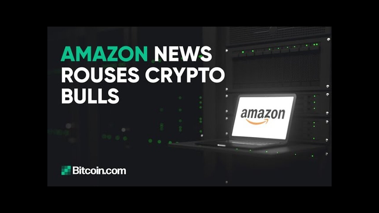 Amazon news rouses crypto bulls : The Bitcoin.com Weekly Update