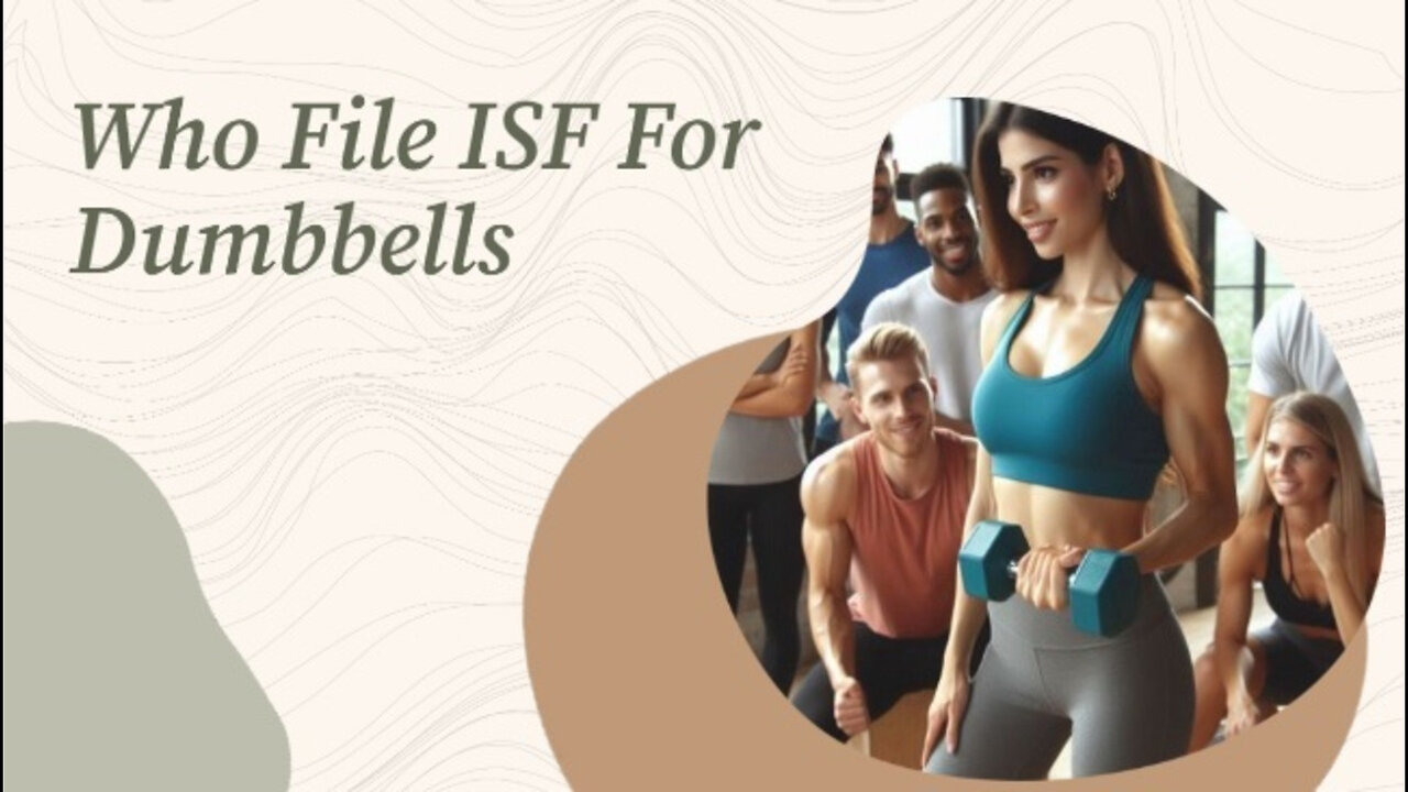 Demystifying the ISF: Who Files it for Dumbbells?