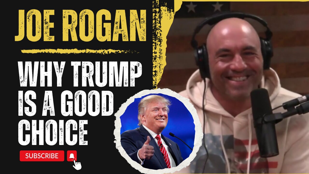 Why Trump is a Good Choice - Joe Rogan