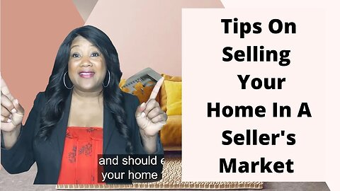 Tips On Selling Your Home In A Seller's Market