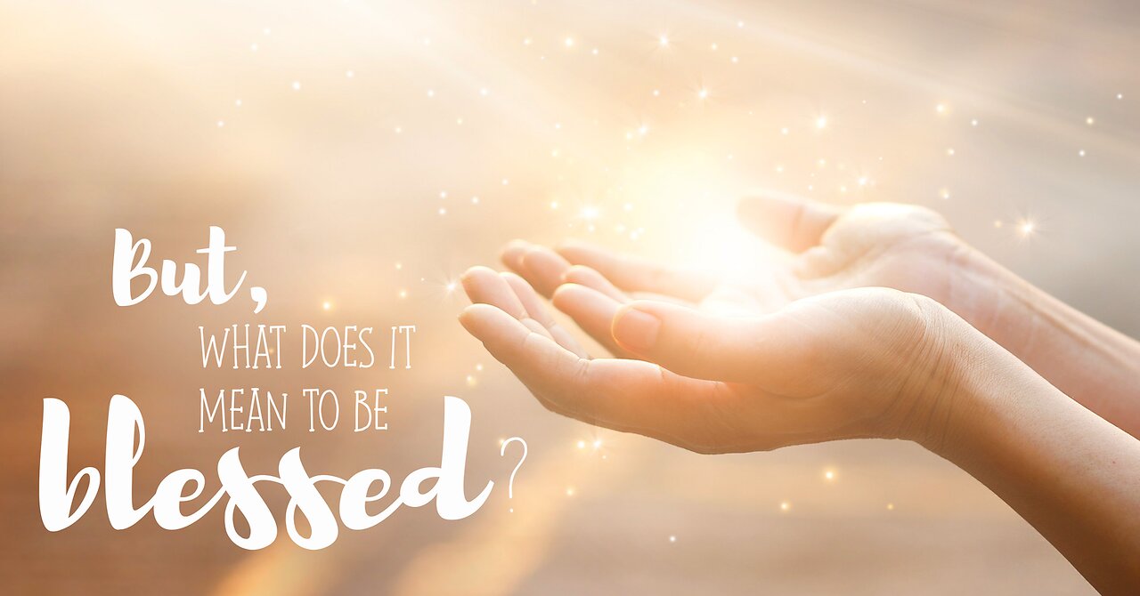 How To Be Truly Blessed
