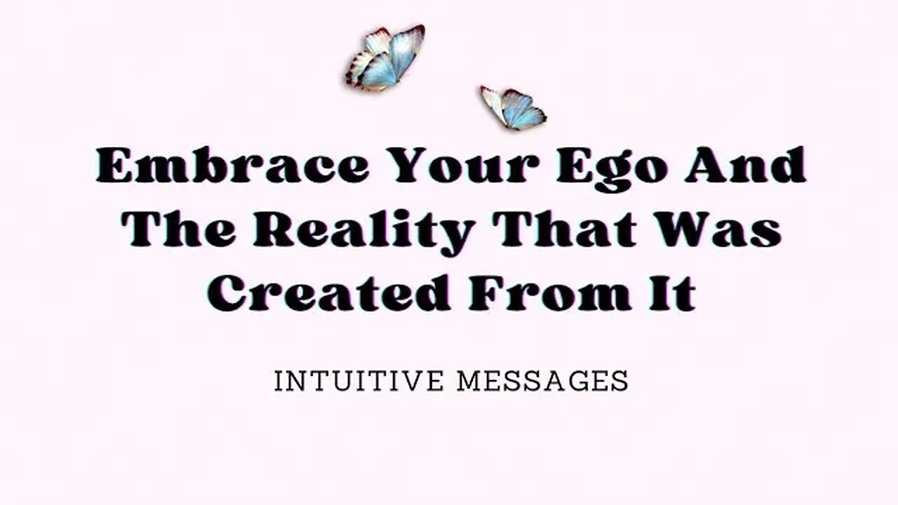 Embrace Your Ego And The Reality That Was Created From It 🦋