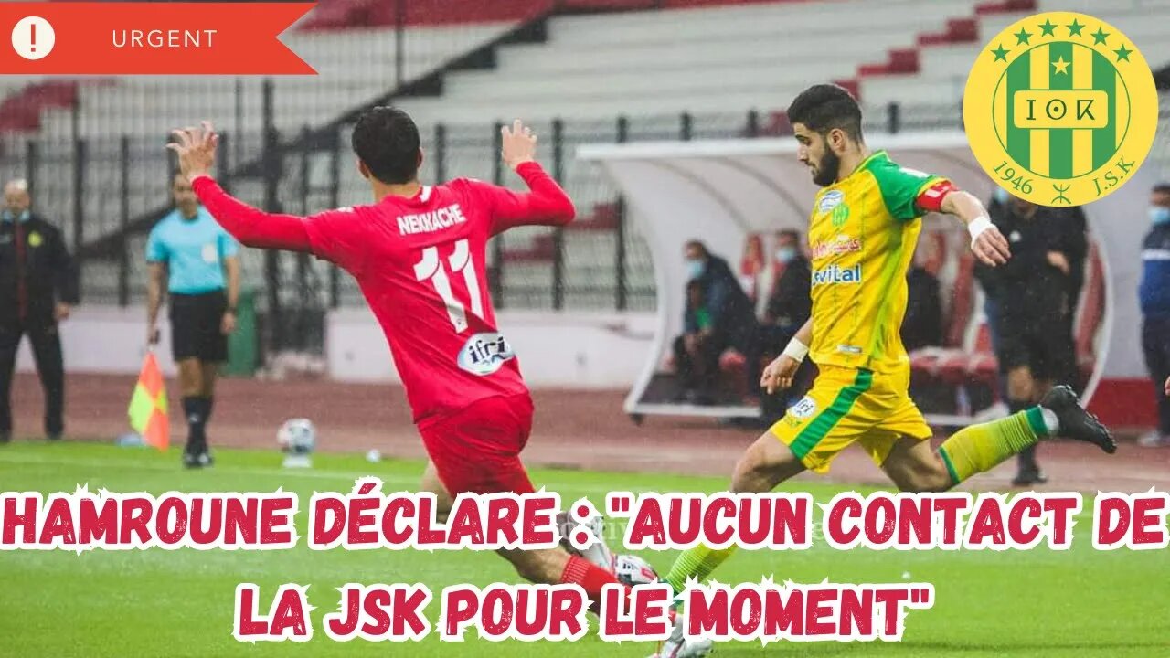 Hamroune révèle : "Aucun contact de la JSK ne m'a été fait"