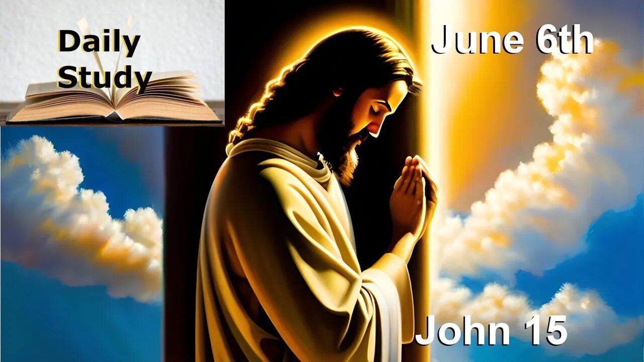 Daily Study June 6th || John 15 || Christ is the True Vine