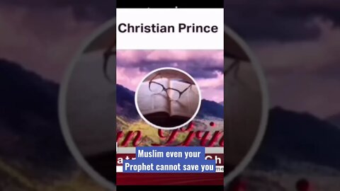 Muslim even your prophet cannot save allah - Christian prince