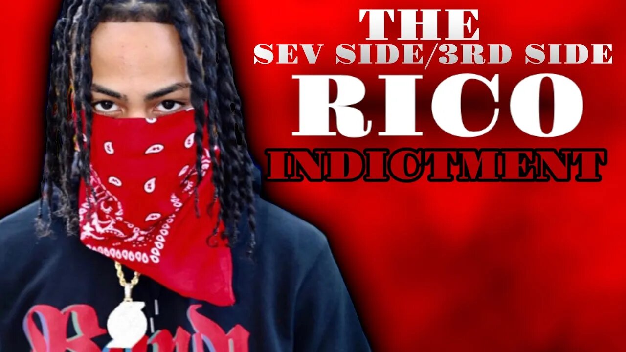 The Sev Side Indictment Explained | New RICO Charges | How The Feds Target Gangs | Volume 1