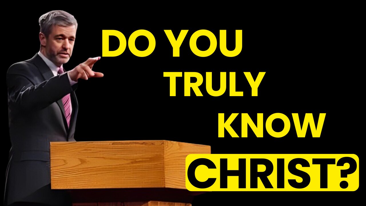 Do You Truly Know CHRIST?