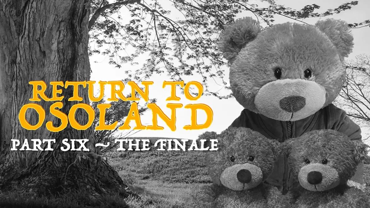 Return To Osoland {Part 6 - The Finale}
