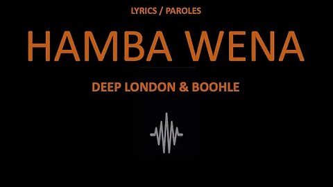 HAMBA WENA - Deep London & Boohle (English & French lyrics)