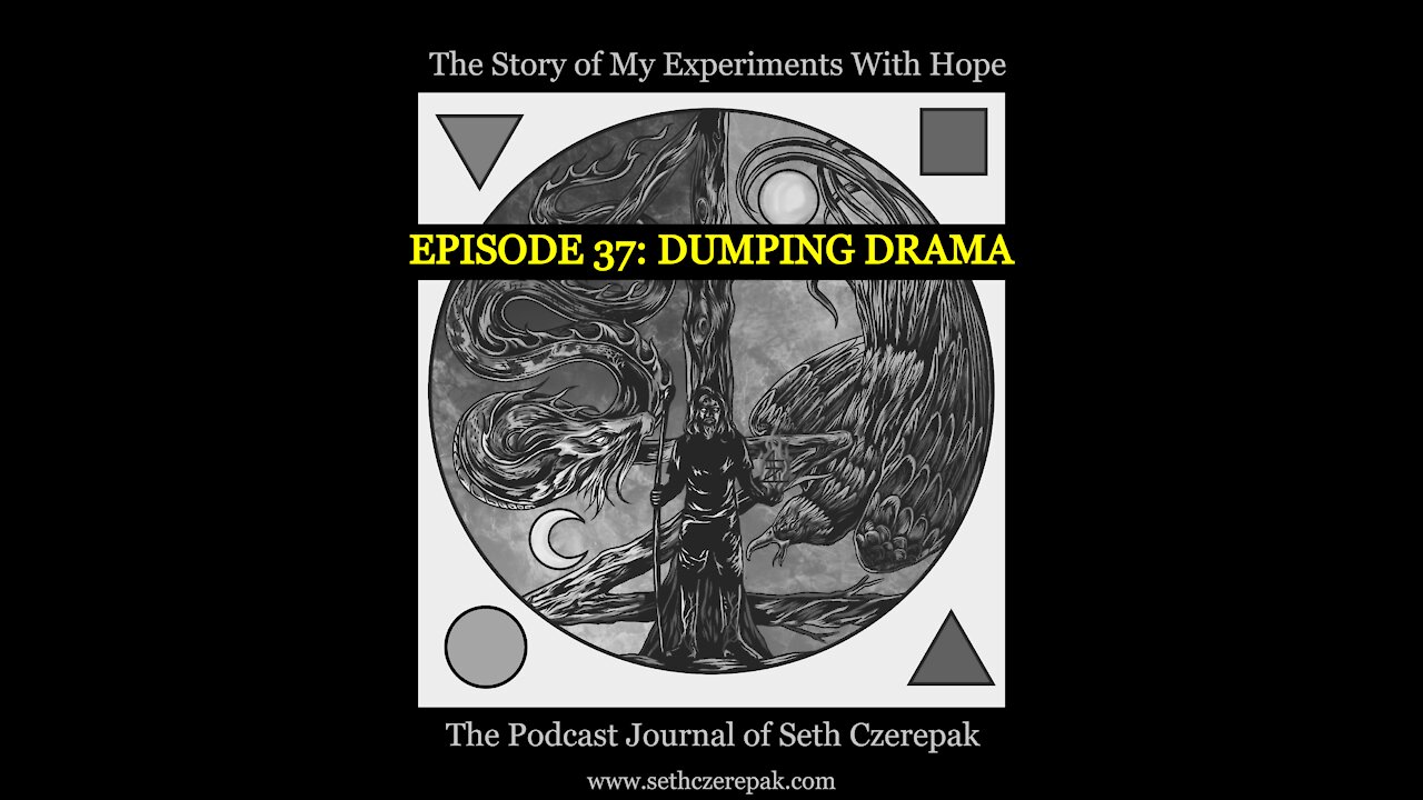 Experiments With Hope - Episode 37: On Dumping Drama