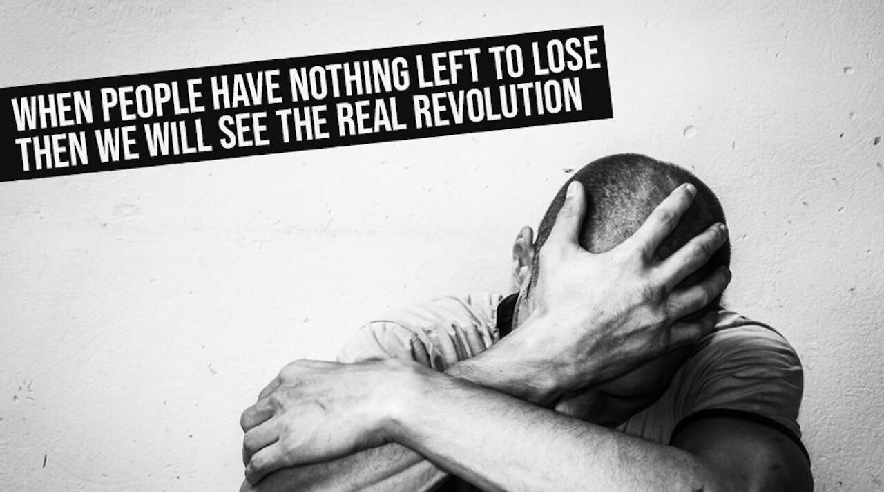 When People Have Nothing Left To Lose - Then We'll See The Real Revolution - David Icke