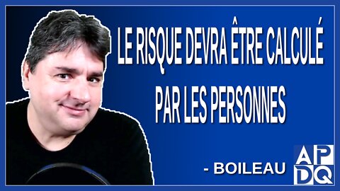 Le risque devra être calculé par les personnes. Dit Boileau