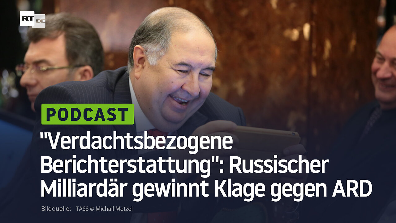 "Verdachtsbezogene Berichterstattung": Russischer Milliardär gewinnt Klage gegen ARD