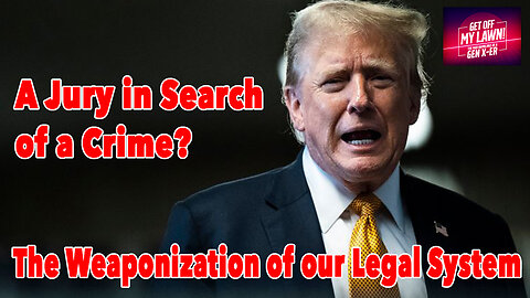A Jury in Search of a Crime - The Weaponization of our Legal System to Stop Donald Trump