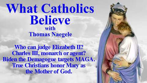Who can judge Elizabeth II? Charles III, monarch or agent? Biden the Demagogue targets MAGA. True Christians honor Mary as the Mother of God.